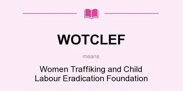 WOTCLEF - Women Traffiking and Child Labour Eradication Foundation
