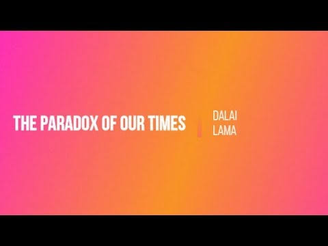 The Paradox Of Our Times – Dalai Lama